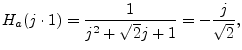 $\displaystyle H_a(j\cdot 1) = \frac{1}{j^2 + \sqrt{2}j + 1} = -\frac{j}{\sqrt{2}},
$