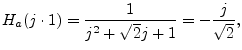 $\displaystyle H_a(j\cdot 1) = \frac{1}{j^2 + \sqrt{2}j + 1} = -\frac{j}{\sqrt{2}},
$