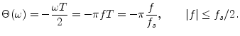 $\displaystyle \Theta(\omega) = -\frac{\omega T}{2} = -\pi f T = - \pi \frac{f}{f_s},
\qquad \left\vert f\right\vert\leq f_s/2.
$