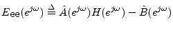 $\displaystyle E_{\mbox{ee}}(e^{j\omega}) \isdef \hat{A}(e^{j\omega})H(e^{j\omega}) - \hat{B}(e^{j\omega})
$