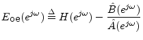 $\displaystyle E_{\mbox{oe}}(e^{j\omega}) \isdef H(e^{j\omega}) - \frac{\hat{B}(e^{j\omega})}{\hat{A}(e^{j\omega})}
$