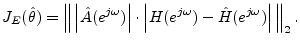 $\displaystyle J_E(\hat{\theta}) = \left\Vert\,\left\vert\hat{A}(e^{j\omega})\ri...
...ot\left\vert H(e^{j\omega}) - \hat{H}(e^{j\omega})\right\vert\,\right\Vert _2.
$