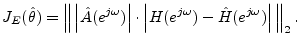 $\displaystyle J_E(\hat{\theta}) = \left\Vert\,\left\vert\hat{A}(e^{j\omega})\ri...
...ot\left\vert H(e^{j\omega}) - \hat{H}(e^{j\omega})\right\vert\,\right\Vert _2.
$