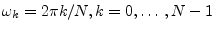 $ \omega_k = 2\pi k/N, k=0,\ldots\,,N-1$