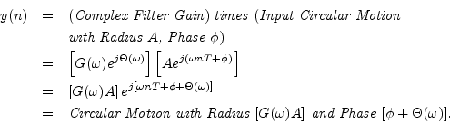\begin{eqnarray*}
y(n) &=& (\textit{Complex Filter Gain}) \;\textit{times}\;\, (...
...ith Radius $[G(\omega)A]$\ and Phase $[\phi + \Theta(\omega)]$}.
\end{eqnarray*}