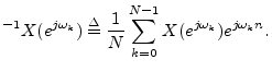 $\displaystyle ^{-1}{X(e^{j\omega_k})} \isdef \frac{1}{N}\sum_{k=0}^{N-1} X(e^{j\omega_k})
e^{j\omega_k n} .
$