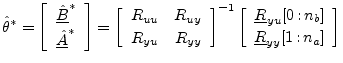 $\displaystyle \hat{\theta}^\ast = \left[\begin{array}{c} \underline{\hat{B}}^\a...
...,{{n}_b}] \\ [2pt] \underline{R}_{yy}[1\,\mbox{:}\,{{n}_a}] \end{array}\right]
$