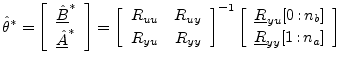 $\displaystyle \hat{\theta}^\ast = \left[\begin{array}{c} \underline{\hat{B}}^\a...
...,{{n}_b}] \\ [2pt] \underline{R}_{yy}[1\,\mbox{:}\,{{n}_a}] \end{array}\right]
$