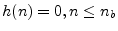 $ h(n)=0, n\leq {{n}_b}$