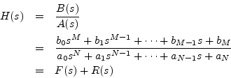 \begin{eqnarray*}
H(s) &=& \frac{B(s)}{A(s)}\\
&=& \frac{b_0 s^M + b_1 s^{M-1}...
...s^N + a_1 s^{N-1} + \cdots + a_{N-1}s + a_N}\\
&=& F(s) + R(s)
\end{eqnarray*}