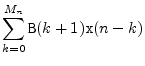 $\displaystyle \sum_{k=0}^{M_n} \texttt{B}(k+1) \texttt{x}(n-k)$
