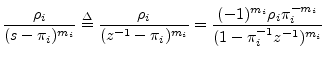 $\displaystyle \frac{\rho_i}{(s-\pi_i)^{m_i}} \isdef \frac{\rho_i}{(z^{-1}-\pi_i)^{m_i}}
=\frac{(-1)^{m_i}\rho_i \pi_i^{-m_i}}{(1-\pi_i^{-1}z^{-1})^{m_i}}
$