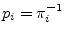 $\displaystyle p_i = \pi_i^{-1}
$