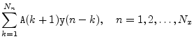 $\displaystyle \sum_{k=1}^{N_n} \texttt{A}(k+1) \texttt{y}(n-k), \quad n=1,2,\ldots,N_x
\protect$