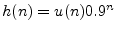 $ h(n)=u(n)0.9^n$