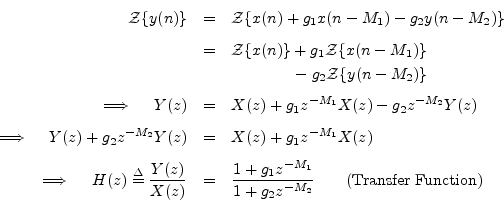 \begin{eqnarray*}
\boldmath {{\cal Z}}\{y(n)\} &=& \boldmath {{\cal Z}}\{x(n) + ...
..._1}}{1 + g_2 z^{-M_2}}
\qquad\hbox{(Transfer Function)}
\protect
\end{eqnarray*}