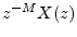 $ z^{-M}X(z)$