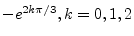 $ -e^{2k\pi/3}, k=0,1,2$
