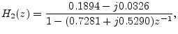 $\displaystyle H_2(z) = \frac{0.1894 - j 0.0326}{1 - (0.7281 + j 0.5290)z^{-1}},
$