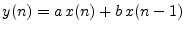 $ y(n) = a \, x(n) + b\,
x(n-1)$