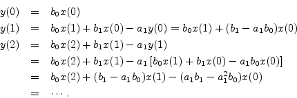 \begin{eqnarray*}
y(0) &=& b_0 x(0)\\
y(1) &=& b_0 x(1) + b_1 x(0) - a_1 y(0) =...
...b_1 -a_1 b_0) x(1) - (a_1 b_1 - a_1^2 b_0) x(0)\\
&=& \cdots .
\end{eqnarray*}