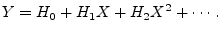 $\displaystyle Y = H_0 + H_1 X + H_2 X^2 + \cdots\,.
$