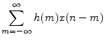 $\displaystyle \sum_{m=-\infty}^{\infty} h(m) x(n-m)$