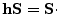 $ \mathbf{h}\mathbf{S}=
\mathbf{S}\cdot$