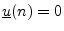 $ \underline{u}(n)=0$