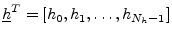 $ \underline{h}^T=[h_0,h_1,\ldots,h_{N_h-1}]$