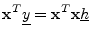 $\displaystyle \mathbf{x}^T\underline{y}= \mathbf{x}^T\mathbf{x}\underline{h}
$