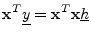 $\displaystyle \mathbf{x}^T\underline{y}= \mathbf{x}^T\mathbf{x}\underline{h}
$