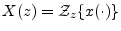 $\displaystyle X(z) = {\cal Z}_z\{x(\cdot)\}
$