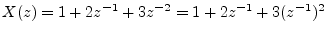 $ X(z) = 1 + 2z^{-1}+ 3z^{-2} = 1 + 2z^{-1}+ 3(z^{-1})^2$