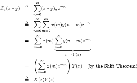 \begin{eqnarray*}
{\cal Z}_z(x\ast y) &\isdef & \sum_{n=0}^{\infty}(x\ast y)_n z...
...ht)Y(z)\quad\mbox{(by the Shift Theorem)}\\
&\isdef & X(z)Y(z)
\end{eqnarray*}