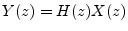 $\displaystyle Y(z) = H(z)X(z) \protect$