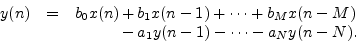 \begin{eqnarrayda}
y(n) &=& b_0 x(n) &+& b_1 x(n - 1) + \cdots + b_M x(n - M)\\
& & &-& a_1 y(n - 1) - \cdots - a_N y(n - N).\\
\end{eqnarrayda}