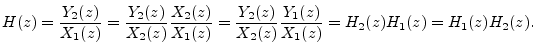 $\displaystyle H(z)
= \frac{Y_2(z)}{X_1(z)}
= \frac{Y_2(z)}{X_2(z)} \frac{X_2(z...
...}
= \frac{Y_2(z)}{X_2(z)} \frac{Y_1(z)}{X_1(z)}
= H_2(z)H_1(z)
= H_1(z)H_2(z).
$