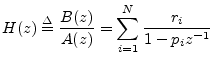 $\displaystyle H(z) \isdef \frac{B(z)}{A(z)} = \sum_{i=1}^{N} \frac{r_i}{1-p_iz^{-1}} \protect$