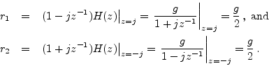 \begin{eqnarray*}
r_1 &=& \left.(1-jz^{-1})H(z)\right\vert _{z=j}
= \left.\frac...
...
= \left.\frac{g}{1-jz^{-1}}\right\vert _{z=-j} = \frac{g}{2}\,.
\end{eqnarray*}