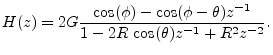 $\displaystyle H(z) = 2G\frac{\cos(\phi)-\cos(\phi-\theta)z^{-1}}{1-2R\,\cos(\theta)z^{-1}+ R^2 z^{-2}}.
$