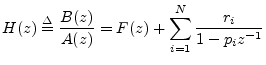 $\displaystyle H(z) \isdef \frac{B(z)}{A(z)} = F(z) + \sum_{i=1}^{N} \frac{r_i}{1-p_iz^{-1}} \protect$