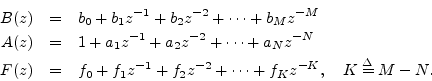 \begin{eqnarray*}
B(z) &=& b_0 + b_1 z^{-1}+ b_2z^{-2}+ \cdots + b_M z^{-M}\\
A...
... + f_1z^{-1}+ f_2z^{-2}+ \cdots + f_K z^{-K}, \quad K\isdef M-N.
\end{eqnarray*}