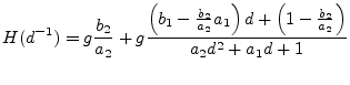 $\displaystyle H(d^{-1}) = g\frac{b_2}{a_2} + g\frac{\left(b_1-\frac{b_2}{a_2}a_1\right)d+
\left(1-\frac{b_2}{a_2}\right)}{a_2d^2 + a_1d + 1}
$