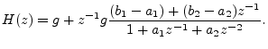 $\displaystyle H(z) = g + z^{-1}g\frac{(b_1-a_1) + (b_2-a_2)z^{-1}}{1 + a_1 z^{-1}+ a_2 z^{-2}}.
$