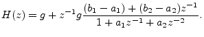 $\displaystyle H(z) = g + z^{-1}g\frac{(b_1-a_1) + (b_2-a_2)z^{-1}}{1 + a_1 z^{-1}+ a_2 z^{-2}}.
$