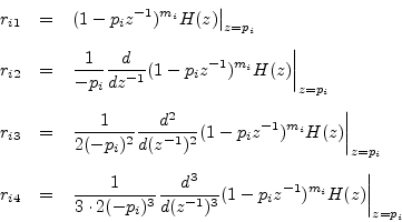\begin{eqnarray*}
r_{i1} &=& \left.(1-p_iz^{-1})^{m_i}H(z)\right\vert _{z=p_i}\\...
...ac{d^3}{d(z^{-1})^3} (1-p_iz^{-1})^{m_i}H(z)\right\vert _{z=p_i}
\end{eqnarray*}
