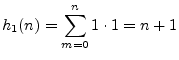 $\displaystyle h_1(n)=\sum_{m=0}^n 1\cdot 1 = n+1
$