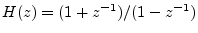 $ H(z) = (1+z^{-1})/(1-z^{-1})$