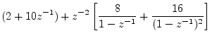 $\displaystyle (2+10z^{-1}) + z^{-2}\left[\frac{8}{1-z^{-1}} + \frac{16}{(1-z^{-1})^2}\right]
\protect$